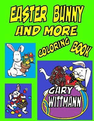 Easter Bunny And More Coloring Book: Bunny, Easter Eggs, Preschool to Toddlers, Fun for all year. 1