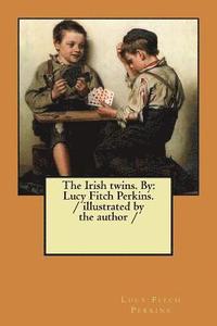 bokomslag The Irish twins. By: Lucy Fitch Perkins. / illustrated by the author /