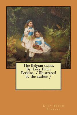 The Belgian twins. By: Lucy Fitch Perkins. / illustrated by the author / 1
