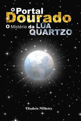 Maria Elisabete Milheiro - O Portal Dourado: O Misterio da Lua Quartzo, Häftad