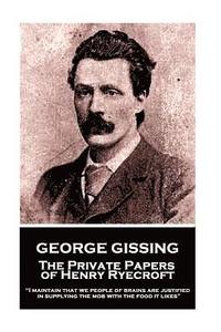 bokomslag George Gissing - The Private Papers of Henry Ryecroft: 'I maintain that we people of brains are justified in supplying the mob with the food it likes'