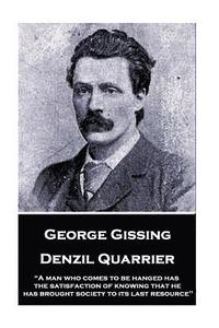 bokomslag George Gissing - Denzil Quarrier: 'A man who comes to be hanged has the satisfaction of knowing that he has brought society to its last resource'