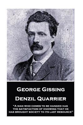 George Gissing - Denzil Quarrier: 'A man who comes to be hanged has the satisfaction of knowing that he has brought society to its last resource' 1