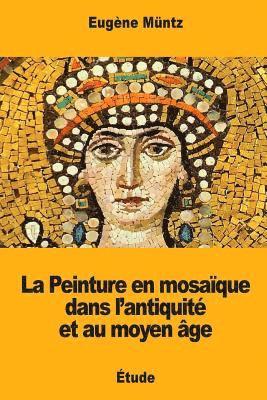 La Peinture en mosaïque dans l'antiquité et au moyen âge 1