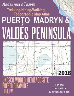 Puerto Madryn & Valdes Peninsula Trekking/Hiking/Walking Topographic Map Atlas UNESCO World Heritage Site Puerto Piramides Trelew Argentina Travel 1 1