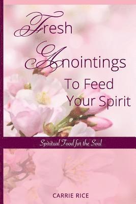 Carrie Rice - Fresh Anointings to Feed Your Spirit: Spiritual Food for the Soul, Häftad