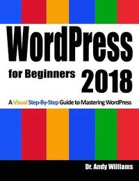 bokomslag Wordpress for Beginners 2018: Subtitle What's This? a Visual Step-By-Step Guide to Mastering Wordpress
