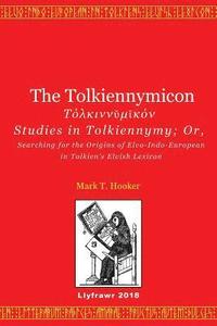 bokomslag The Tolkiennymicon: Studies in Tolkiennymy; Or, Searching for the Origins of Elvo-Indo-European in Tolkien's Elvish Lexicon