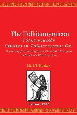 Mark T. Hooker - The Tolkiennymicon: Studies in Tolkiennymy; Or, Searching for the Origins of Elvo-Indo-European in Tolkien's Elvish Lexicon, Häftad