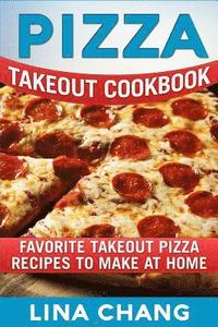 bokomslag Pizza Takeout Cookbook: Favorite Takeout Pizza Recipes to Make at Home