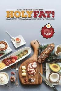 bokomslag Holy Fat!: How dietary fats can help you lose weight and feel good