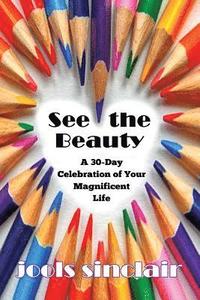 bokomslag See the Beauty: A 30-Day Celebration of Your Magnificent Life