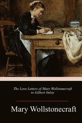 bokomslag The Love Letters of Mary Wollstonecraft to Gilbert Imlay