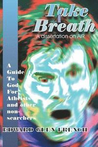 bokomslag Take A Breath: A guide to God for Atheists