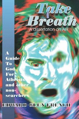 Take A Breath: A guide to God for Atheists 1