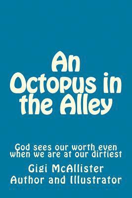 An Octopus in the Alley: God sees our worth even when we are at our dirtiest 1