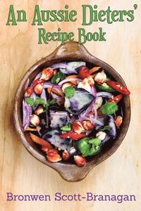 bokomslag An Aussie Dieters' Recipe Book: Simple Recipes That are Dairy Free, Fodmap Free, Gluten Free, Lactose Free, Nut Free and Sugar Free ... or None of the