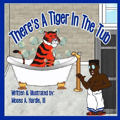 III Hardie, Moses A. - There's A Tiger In The Tub, Häftad