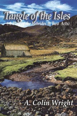 Tangle Of The Isles: A Play Of The Hebrides In Two Acts 1