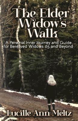 bokomslag The Elder Widow's Walk: A Personal Inner Journey and Guide for Bereaved Widows 65 and Beyond