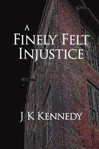 bokomslag A Finely Felt Injustice