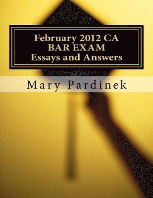 State Bar of California, Mary T. Pardinek - February 2012 CA BAR EXAM for Attorneys: Essay Questions and Selected Answers, Häftad
