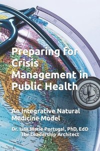 bokomslag Preparing for Crisis Management in Public Health: An Integrative Natural Medicine Model