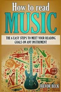bokomslag How to Read Music: The 6 Easy Steps to Meet your Reading Goals on Any Instrument
