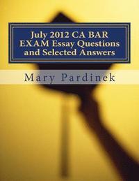 bokomslag July 2012 CA BAR EXAM Essay Questions and Selected Answers: Essay Questions and Selected Answers