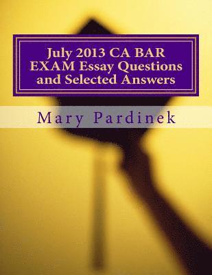 bokomslag July 2013 California Bar Examination Essay Questions and Selected Answers: Essay Questions and Selected Answers
