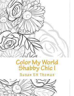 Susan Eh Thomas - Color My World Shabby Chic: Coloring Books for Grown Ups, Häftad