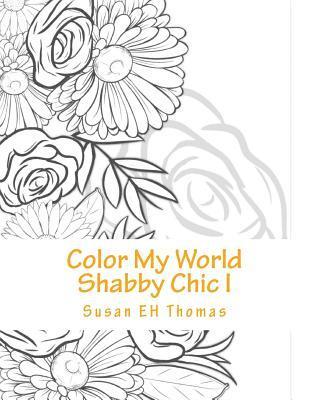 Color My World Shabby Chic: Coloring Books for Grown Ups 1