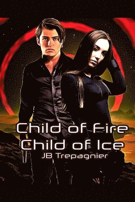 Child of Fire, Child of Ice: A Sci-fi Romance Series 1