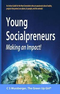 bokomslag Young Socialpreneurs, Making an Impact: A Handbook for the Next Generation Who Are Passionate about Leading Projects That Protect Our Planet, Its Peop