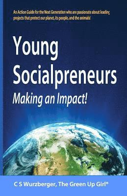 bokomslag Young Socialpreneurs, Making an Impact: A Handbook for the Next Generation Who Are Passionate about Leading Projects That Protect Our Planet, Its Peop