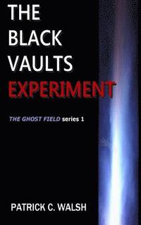 bokomslag The Black Vaults Experiment: The First of the Ghost Field Series