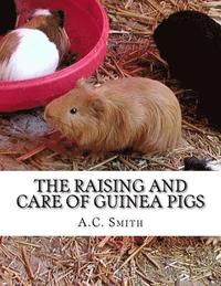 bokomslag The Raising and Care of Guinea Pigs: A Complete Guide to the Breeding and Exhibiting of Domestic Cavies