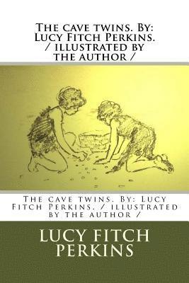 The cave twins. By: Lucy Fitch Perkins. / illustrated by the author / 1