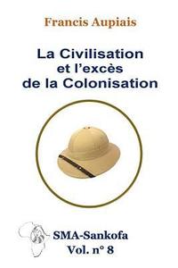 bokomslag La civilisation et l'excès de la colonisation
