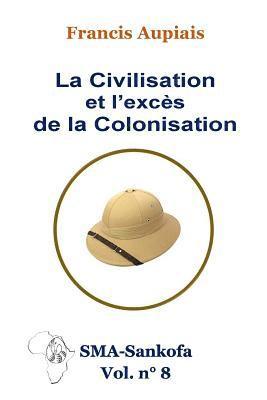 bokomslag La civilisation et l'excès de la colonisation