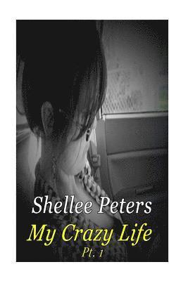 bokomslag My Crazy Life Part One: Shellee Ann Peters Life