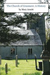 bokomslag The Church of Grasmere: A History: The classic 1912 book by Mary Armitt on the history of Grasmere, Cumbria