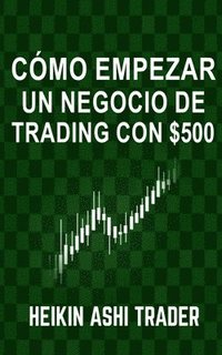 bokomslag Como Empezar un Negocio de Trading con $500