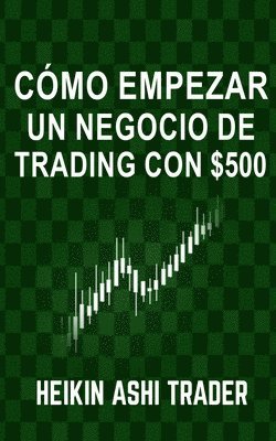 bokomslag Cómo Empezar un Negocio de Trading con $500
