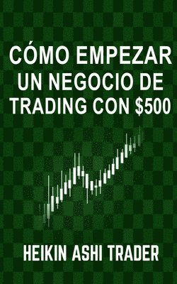 bokomslag Como Empezar un Negocio de Trading con $500