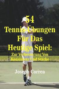 bokomslag 54 Tennis-Übungen Für Das Heutige Spiel: Zur Verbesserung Von Konsistenz Und Stärke