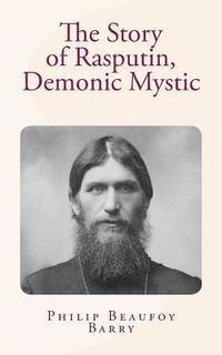 bokomslag The Story of Rasputin, Demonic Mystic