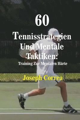 60 Tennisstrategien Und Mentale Taktiken: Training Zur Mentalen Härte 1
