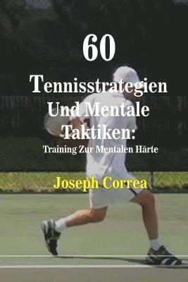 Joseph Correa - 60 Tennisstrategien Und Mentale Taktiken: Training Zur Mentalen Härte, Häftad