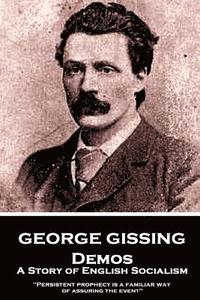 bokomslag George Gissing - Demos: A Story of English Socialism: "Persistent prophecy is a familiar way of assuring the event"